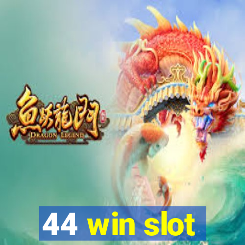 44 win slot